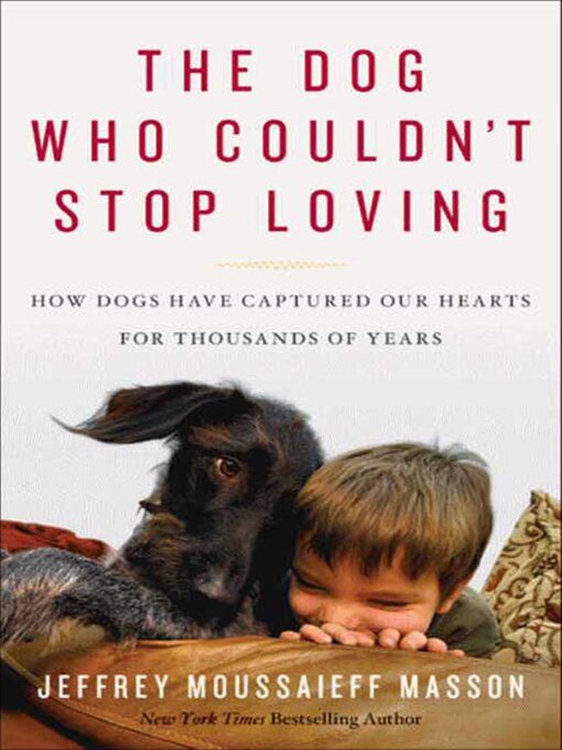 Title details for The Dog Who Couldn't Stop Loving by Jeffrey Moussaieff Masson - Available